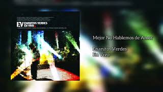 Enanitos Verdes - Mejor No Hablemos de Amor (En Vivo) (Audio)