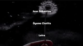 Joan Sebastian • Óyeme Chatita • Letra