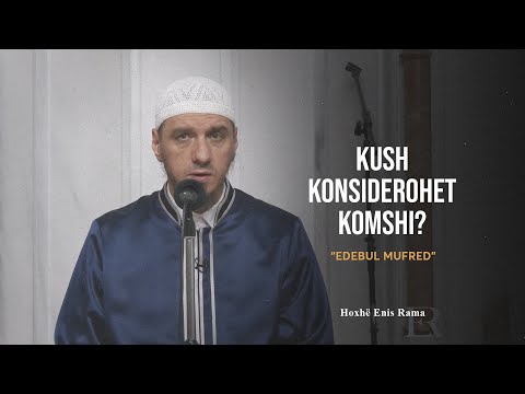 Shpjegimi i Edebul Mufred | 25. Kush konsiderohet komshi? - Enis Rama