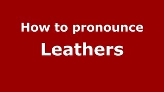 How to pronounce Leathers
