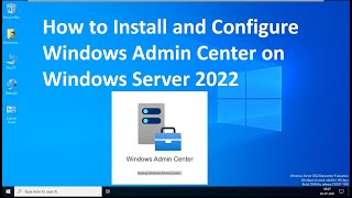 How to Install and Configure Windows Admin Center on Windows Server 2022