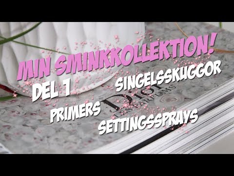 MIN SMINKKOLLEKTION! | Del 1: Primers, settingsprays, ögonskuggor