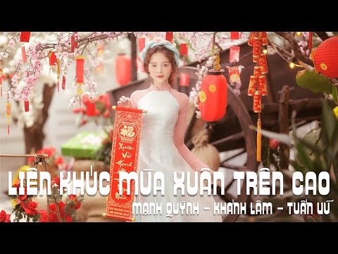 LIÊN KHÚC MÙA XUÂN TRÊN CAO - MẠNH QUỲNH, KHÁNH LÂM, TUẤN VŨ