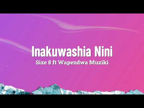 Inakuwashia Nini  Lyrics - Size 8 ft Wapendwa Muziki