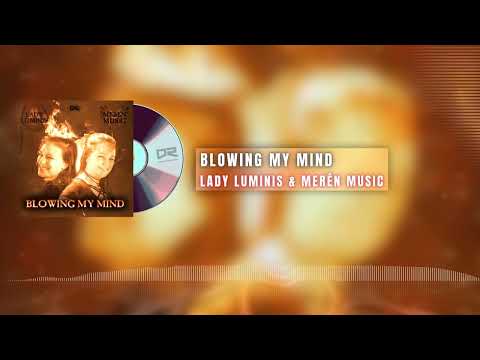 Lady Luminis & Merèn Music - Blowing My Mind