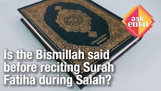 Is the Bismillah said before reciting Surah Fatiha during Salah?