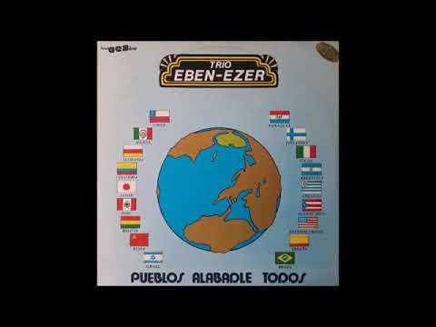 Pueblos Todos Alabarle... Trío Eben Ezer
