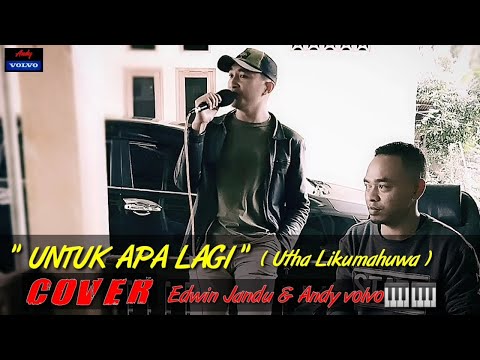 "UNTUK APA LAGI" ( Utha Likumahuwa ) Cover by... Edwin Jandu & Andy volvo 🎹🎹