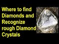 Where to find diamonds, How to identify rough diamonds and how to recover raw diamond crystals Where to find diamonds, How to identify rough diamonds and how to recover raw diamond crystals