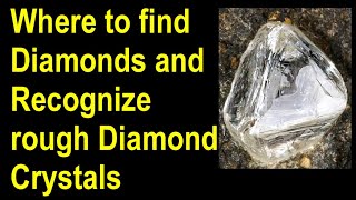 Where to find diamonds, How to identify rough diamonds and how to recover raw diamond crystals