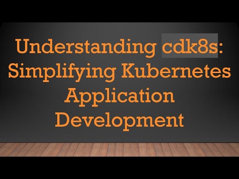 Understanding cdk8s: Simplifying Kubernetes Application Development