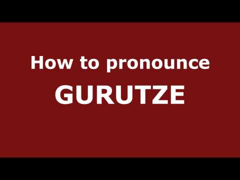 How to Pronounce GURUTZE in Spanish - PronounceNames.com