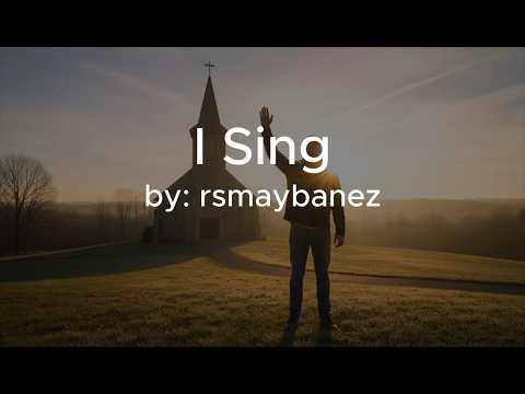 I Sing - rsmaybanez