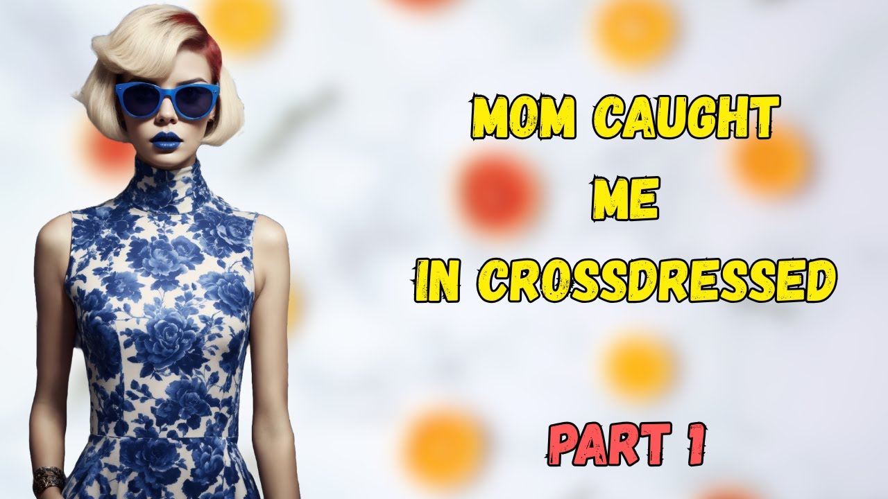 Mom Caught Me In Cross dressed  Part 1 |Crossdressing|Mtfstories|B2G|feminine