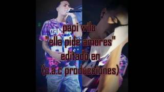papi wilo - ella pide amores (c.a.c producciones)(beat: Elias Ayaviri)