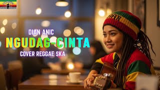 Download lagu NGUDAG CINTA | DIAN ANIC (Tarling Cover Reggae SKA) VIRAL🔥 TIKTOK 2025 ‼️ mp3