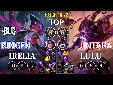 BLG Kingen Irelia vs Untara Lulu Top - KR Patch 10.22