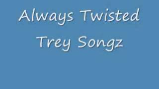 Always Twisted- Trey Songz