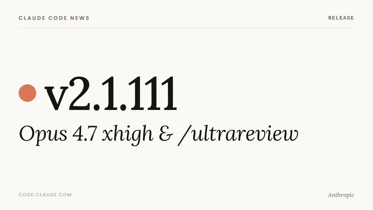 Claude Code v2.1.111 — Opus 4.7 xhigh & /ultrareview