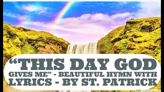 This Day God Gives Me Lyrics - Beautiful Hymn by St Patrick - This Day God Gives Me Hymn with Lyrics