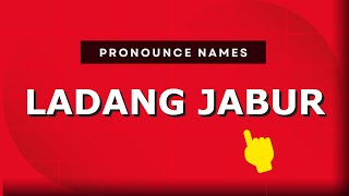 How to pronounce Ladang Jabur