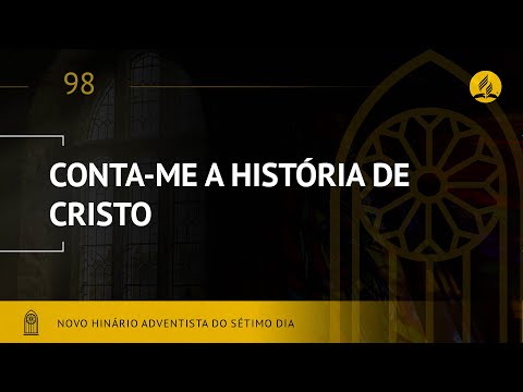 Novo Hinário Adventista • Hino 98 • Conta-me a História de Cristo • (Lyrics)
