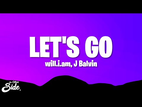 will.i.am, J Balvin - LET'S GO (Lyrics)