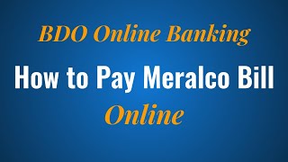 How to Pay Meralco Bill Online with BDO Online Banking