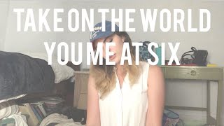 Take on the World (You Me At Six) COVER