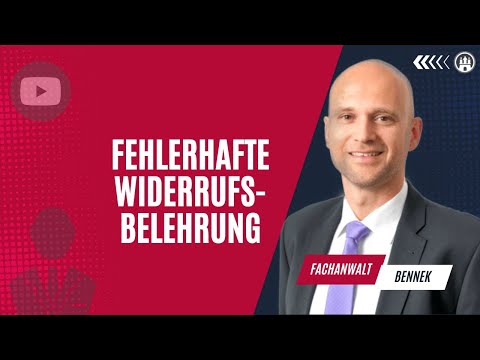 Fehlerhafte Widerrufsbelehrung: Wichtige Hinweise vom Fachanwalt