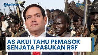 AS Akui Tahu Pemasok Uang & Senjata Pasukan RSF, Rubio: akan Buat Mereka Paham, Itu Berdampak Buruk
