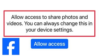 Facebook Allow access to share photos and videos You can always change this in your device settings