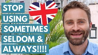 STOP Using SOMETIMES, SELDOM & ALWAYS! (What Native English Speakers Say Instead)
