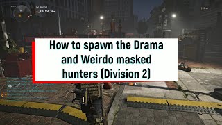 Division 2 - How To Spawn The Weirdo And Drama Masked Hunters (Generator Hunters)