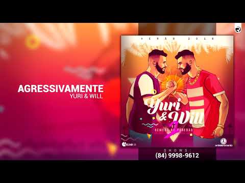 Yuri e Will - Agressivamente - Verão 2018