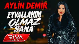 Aylin Demir - Eyvallahım Olmaz Sana (Ne Sor Beni Nede Ara) 2026