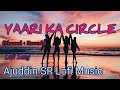 Yaari ka circle (Slowed + Reverb) Lofi song | Darshan Raval, Jonita Gandhi | Ajuddin SR Lofi Music