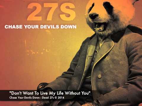 Dead 27s Don't Want to Live My Life Without You Chase Your Devils Down