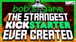 BOB&#39;S GAME: the strangest KICKSTARTER ever created! - SGR