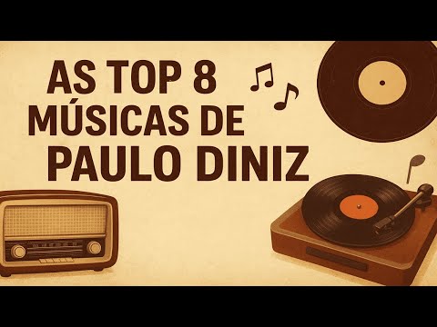 As Top 8 Músicas de Paulo Diniz Que Marcaram Época  Clássicos Inesquecíveis da Música Brasileira