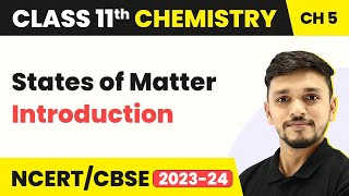 Class 11 Chemistry Chapter 5 | States of Matter - Introduction | Class 11 Chemistry CBSE/NCERT