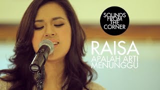 Raisa - Apalah Arti Menunggu | Sounds From The Corner Session #1