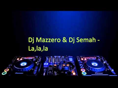 Dj Mazzero & Dj Semah - La,la,la