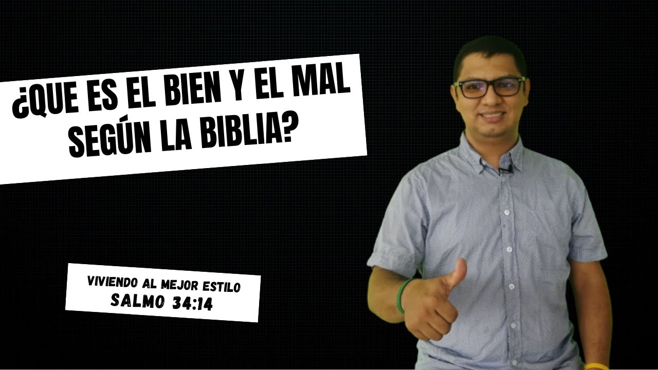 ¿QUE ES EL BIEN Y EL MAL SEGÚN LA BIBLIA?  -  SALMO 34:14  - VIVIENDO AL MEJOR ESTILO