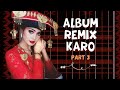 ALBUM FULL REMIX PATAM KARO NONSTOP TERBARU 2022 COCOK UNTUK WAKTU SANTAI