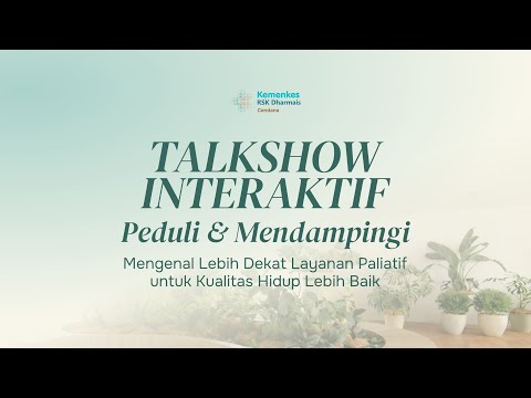 Talkshow Interaktif Peduli & Mendampingi - Mengenal Lebih Dekat Layanan Paliatif