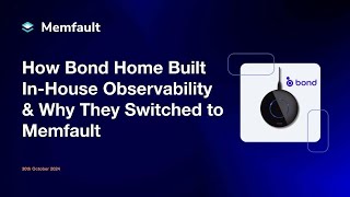 How Bond Home Built In-House Observability and Why They Switched to Memfault