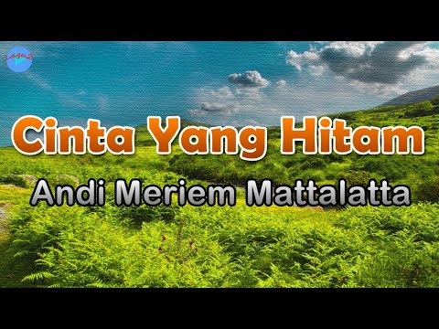 Cinta Yang Hitam - Andi Meriem Mattalatta (lirik Lagu) | Lagu Indonesia  ~ derita sekeping hati