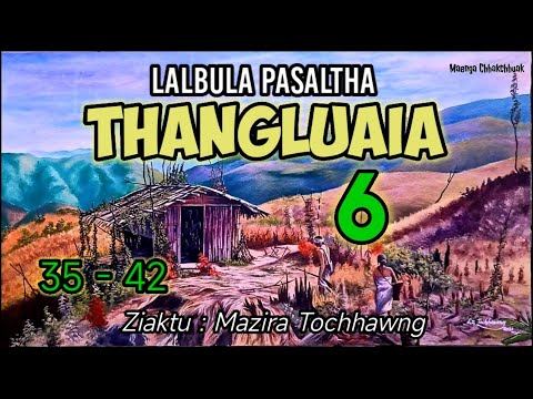 LALBULA PASALTHA - 6 ( Thangluaia hlawm ruk na)
