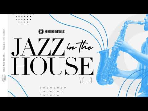 Deep House Mix | Rhythm Republic Jazz In The House Vol. 9